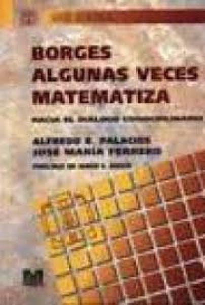 BORGES ALGUNAS VECES MATEMATIZA