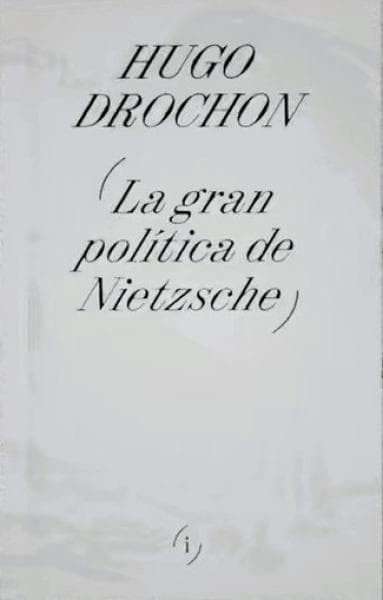 LA GRAN POLITICA DE NIETZSCHE